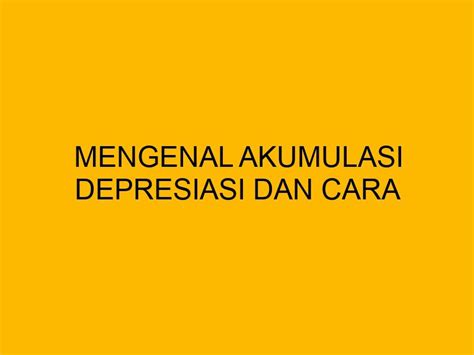 Mengenal Akumulasi Depresiasi Dan Cara Menghitungnya