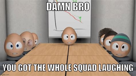 Image Tagged In Damn Bro You Got The Whole Squad Laughingmemeselement Animationfunny Imgflip