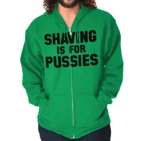 Shaving Is For Pussies Funny Graphic Novelty Mens Zip Hoodie Jacket Sweatshirt Ebay