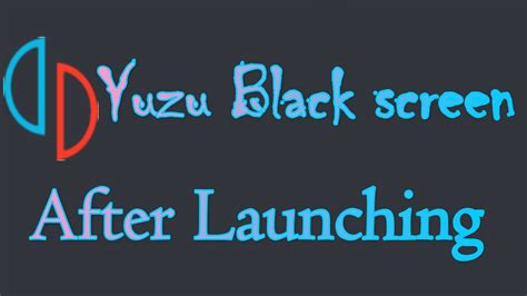 How To Fix Black Screen In Yuzu After Launching Youtube