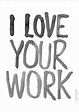 I love your work | Love you, You working, Inspirational quotes