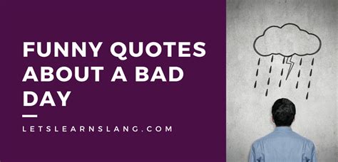 100 Funny Quotes About A Bad Day To Help You Cope Lets Learn Slang