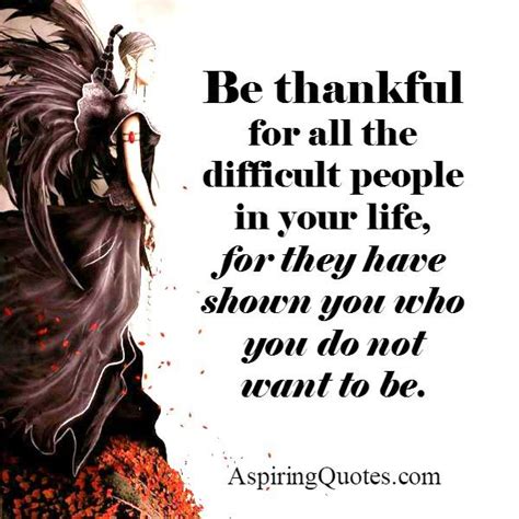 Be Thankful For All The Difficult People In Your Life Aspiring Quotes
