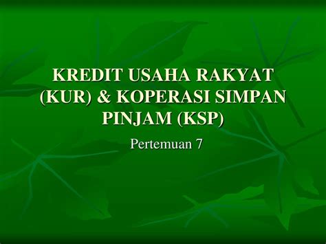 Maybe you would like to learn more about one of these? PPT - KREDIT USAHA RAKYAT (KUR) & KOPERASI SIMPAN PINJAM (KSP) PowerPoint Presentation - ID:3784796