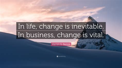 Warren G Bennis Quote In Life Change Is Inevitable In Business