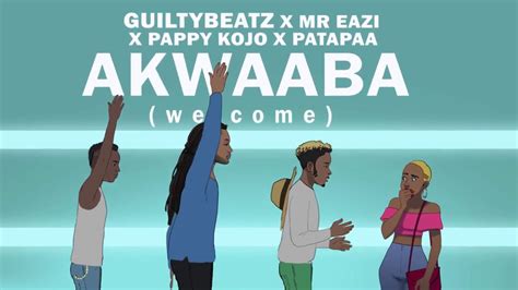 Akwaaba Guiltybeatz X Mr Eazi X Patapaa X Pappy Kojo Official Audio
