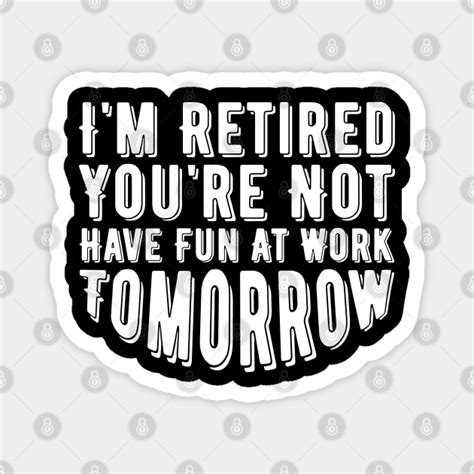 Funny Retirement Party Quote Funny Retirement Quote Magnet Teepublic