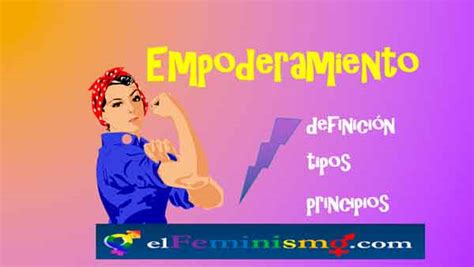 Empoderamiento Femenino Definición tipos y ejemplos El Feminismo