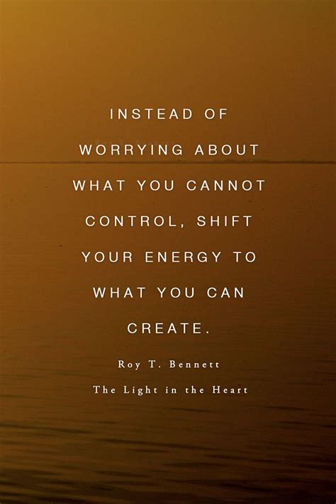 Instead Of Worrying About What You Cannot Control Shift Your Energy To