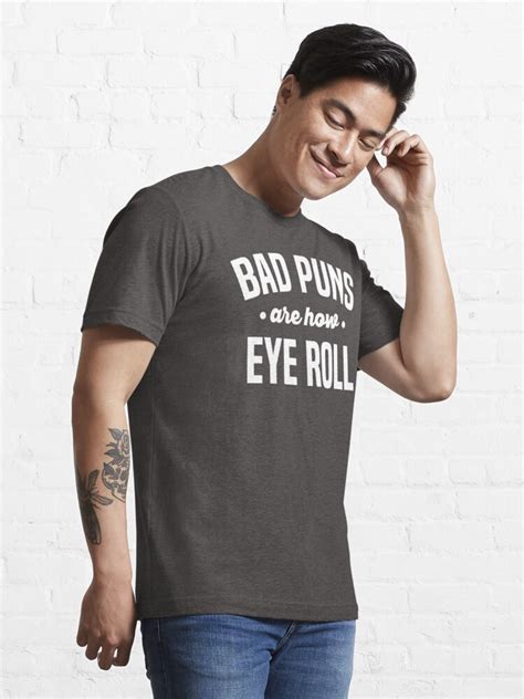 Punny Shirt Bad Puns Are How Eye I Roll Funny Sarcasm Shirts Bad