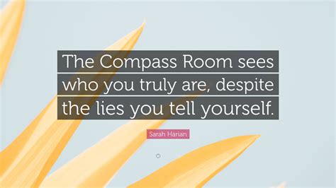 Sarah Harian Quote “the Compass Room Sees Who You Truly Are Despite