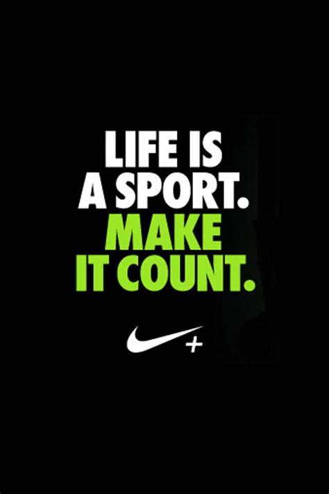 Life Is A Sport Make It Count Nike Quotes Sports Quotes Soccer Quotes