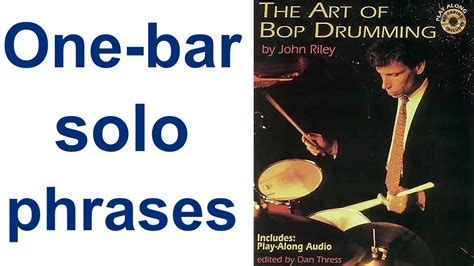 How To Practice The One Bar Solo Phrases From John Rileys The Art Of Bop Drumming YouTube