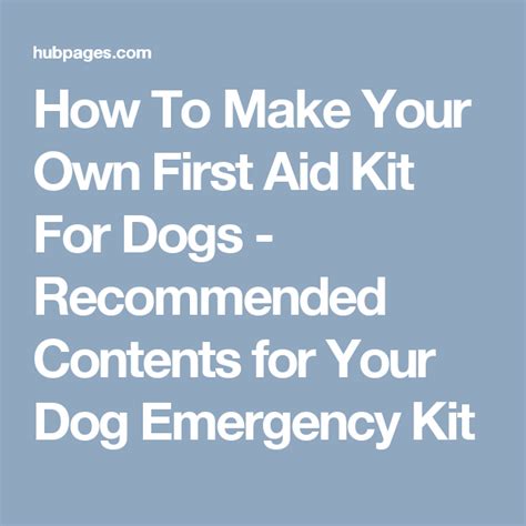 How To Make Your Own First Aid Kit For Dogs Recommended Contents For