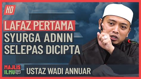 Ustaz Wadi Annuar Lafaz Pertama Syurga Adnin Selepas Dicipta Youtube