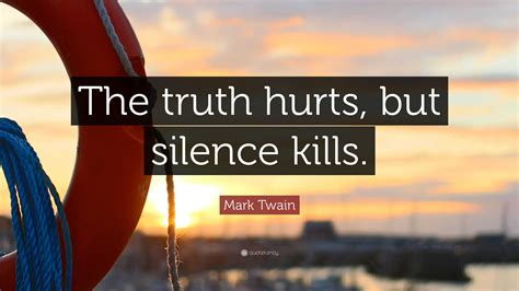 Mark Twain Quote “the Truth Hurts But Silence Kills”