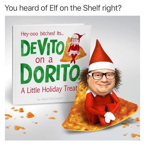 Devito On A Dorito Youve Heard Of The Elf On The Shelf Funny