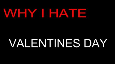 Why I Hate Valentines Day Youtube