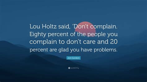 Jon Gordon Quote “lou Holtz Said ‘dont Complain Eighty Percent Of