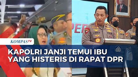 Kapolri Janji Temui Ibu Yang Teriak Histeris Saat Rapat Dpr Kompas Tv Vidio