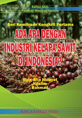 Fadhil juga menjelaskan bahwa sektor industri minyak kelapa sawit mengalami peningkatan yang signifikan dalam satu dekade terakhir ini. KangAtepAfia.com : Potret Terkini Industri Kelapa Sawit Di ...