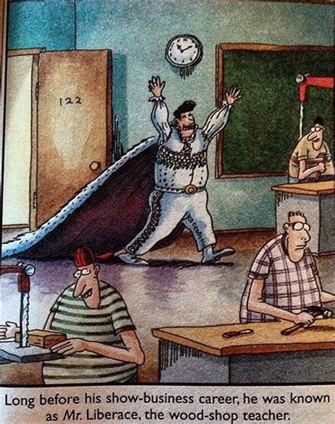 Mr Liberace Wood Shop Teacher Gary Larson Cartoons Far Side Comics