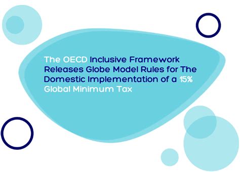 The Oecd Inclusive Framework Releases Globe Model Rules For The Domestic Implementation Of A 15