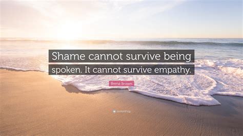 Brené Brown Quote Shame Cannot Survive Being Spoken It Cannot