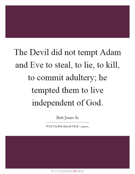 The Devil Did Not Tempt Adam And Eve To Steal To Lie To Kill