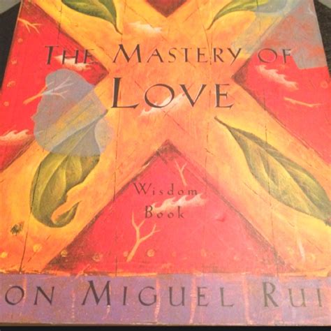 Mastery Of Love By Don Miguel Ruiz Wisdom Books Mastery Of Love