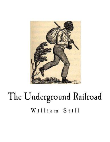 The Underground Railroad A Record By William Still Goodreads