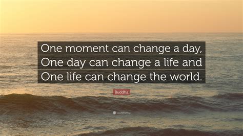 Buddha Quote “one Moment Can Change A Day One Day Can Change A Life