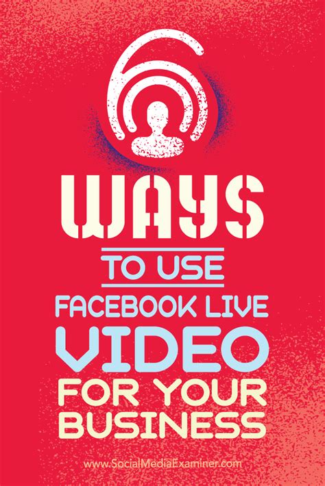 6 Ways To Use Facebook Live Video For Your Business Social Media