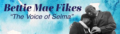 Bettie Mae Fikes Voice Of Selma Conscious Campus