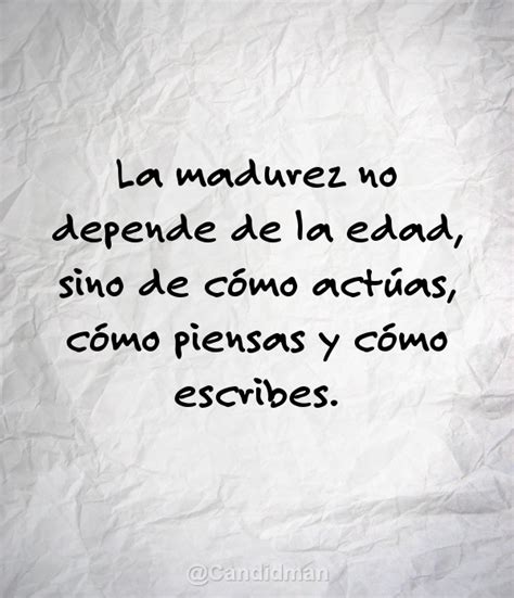 La Madurez No Depende De La Edad Sino De Cómo Actúas Cómo Piensas Y