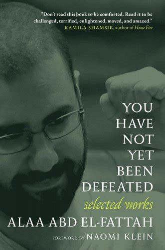You Have Not Yet Been Defeated Selected Works 2011 2021 A Book By Alaa