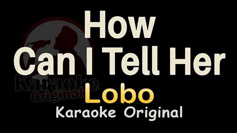 how can i tell her karaoke [lobo] how can i tell her karaoke original youtube