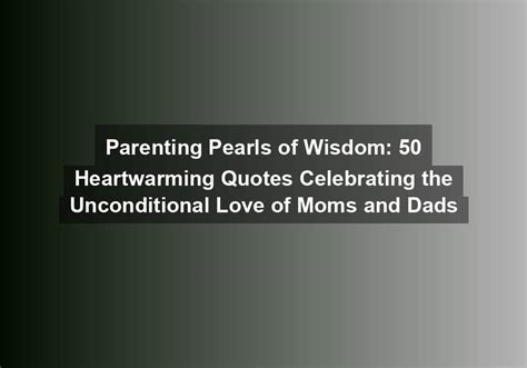 Parenting Pearls Of Wisdom 50 Heartwarming Quotes Celebrating The