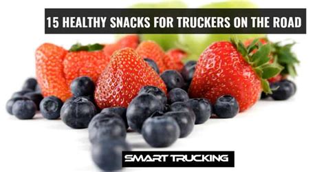Healthy Snacks For Truckers 15 Simple Ideas For On The Road