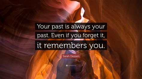 Sarah Dessen Quote Your Past Is Always Your Past Even If You Forget