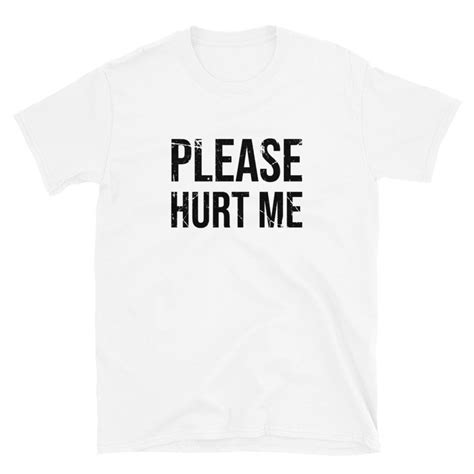 Hurt Me Bdsm Shirt Submissive Tee Masochist T Kink Etsy