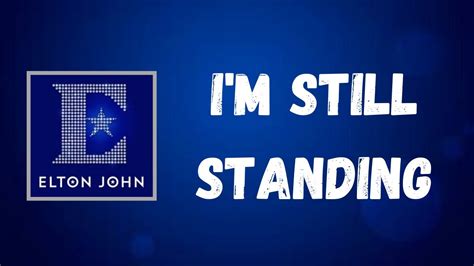 I'm right here, no matter you tell me right or wrong, it's warfare! Elton John - I'm Still Standing (Lyrics) - YouTube