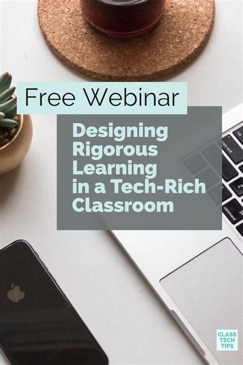 Free Webinar Designing Rigorous Learning In A Tech Rich Classroom Class Tech Tips Classroom