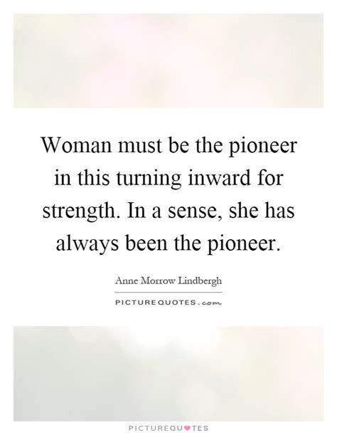 Woman Must Be The Pioneer In This Turning Inward For Strength