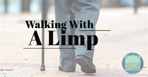 Walking With A Limp So Many Times In My Life I Have Been By Leon