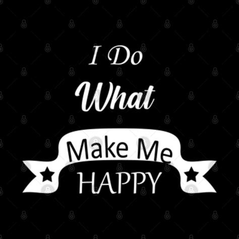 I Do What Make Me Happy Make Me Happy Phone Case Teepublic