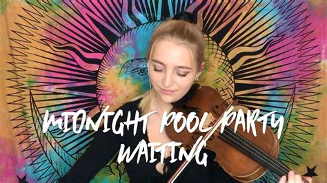Midnight Pool Party Waiting Violin Cover By Athena Octavia Youtube