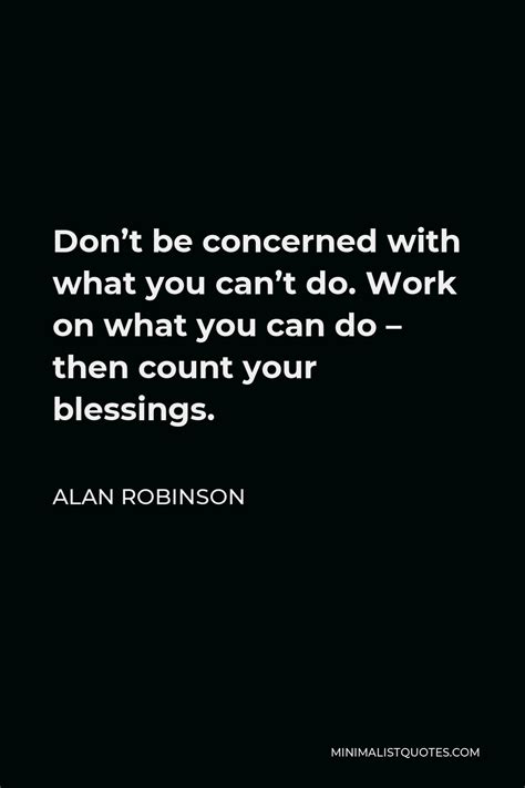 Alan Robinson Quote Dont Be Concerned With What You Cant Do Work On