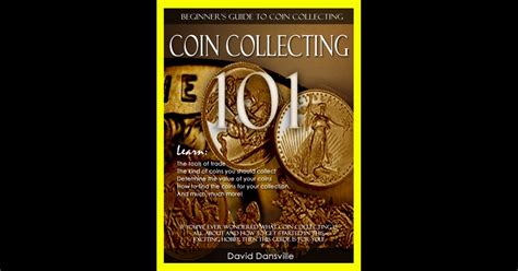 Coin Collecting 101 Beginners Guide To Coin Collecting By David