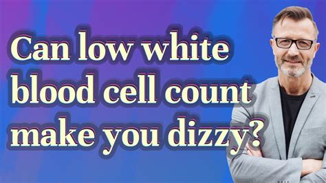 Can Low White Blood Cell Count Make You Dizzy Youtube